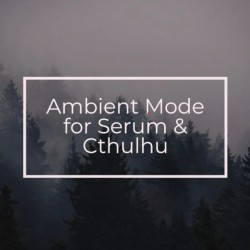 Glitchedtones Ambient Mode for Serum & Cthulhu